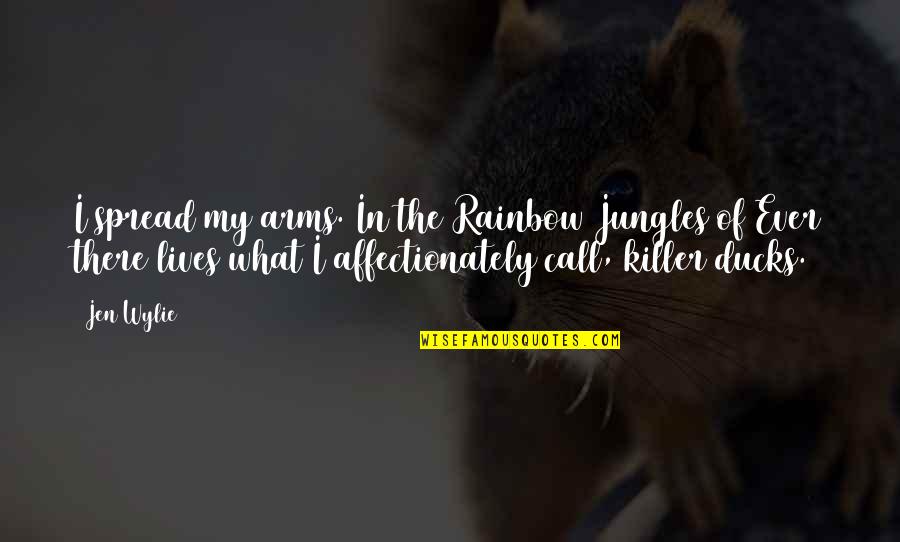 Affectionately Quotes By Jen Wylie: I spread my arms. In the Rainbow Jungles