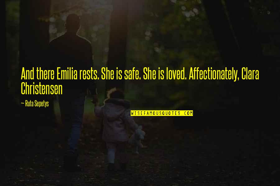 Affectionately Quotes By Ruta Sepetys: And there Emilia rests. She is safe. She