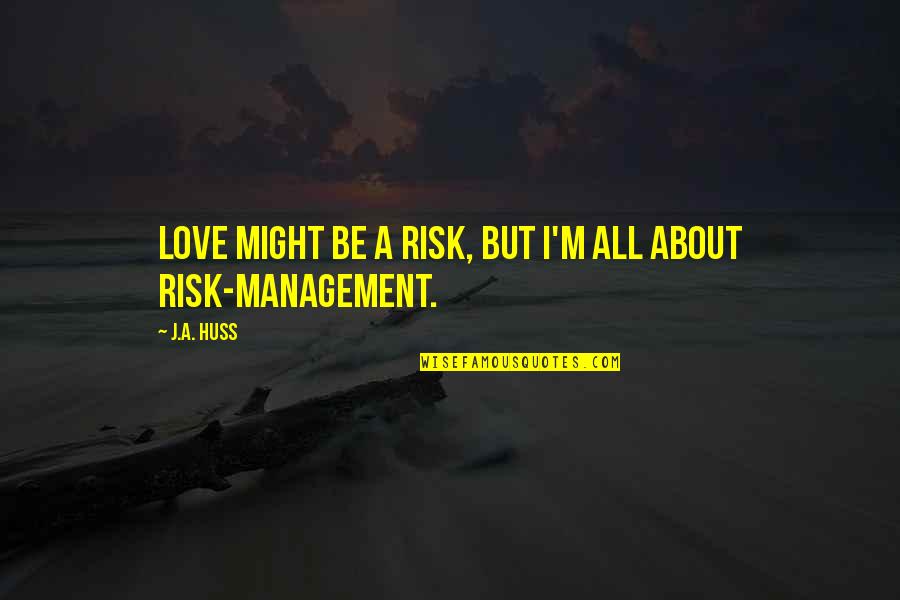 Affections For Jesus Quotes By J.A. Huss: Love might be a risk, but I'm all