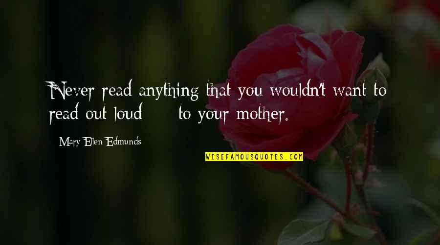 Affections For Jesus Quotes By Mary Ellen Edmunds: Never read anything that you wouldn't want to Affections For Jesus Quotes By Mary Ellen Edmunds: Never read anything that you wouldn't want to