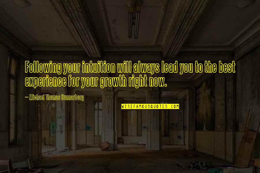 Affective Domain Quotes By Michael Thomas Sunnarborg: Following your intuition will always lead you to Affective Domain Quotes By Michael Thomas Sunnarborg: Following your intuition will always lead you to