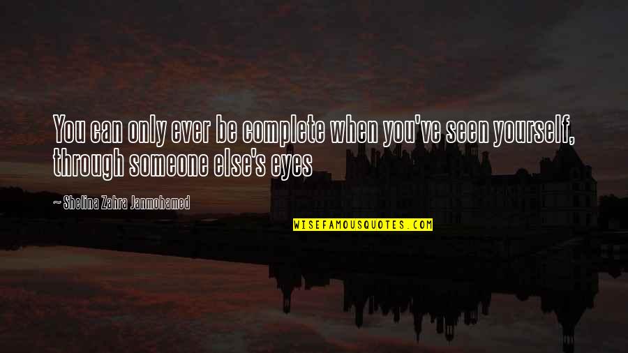 Affective Domain Quotes By Shelina Zahra Janmohamed: You can only ever be complete when you've Affective Domain Quotes By Shelina Zahra Janmohamed: You can only ever be complete when you've