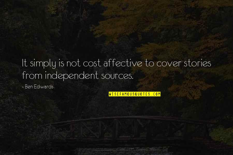 Affective Quotes By Ben Edwards: It simply is not cost affective to cover