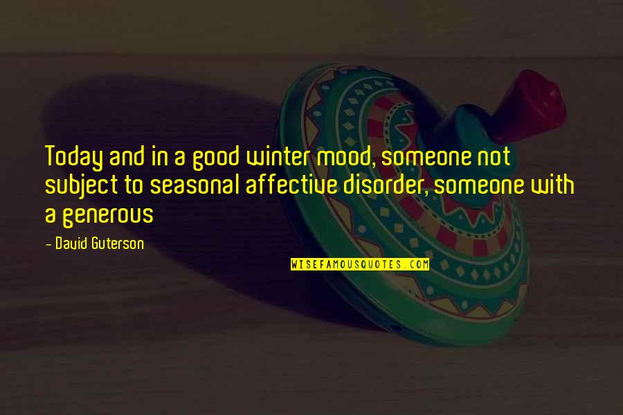 Affective Quotes By David Guterson: Today and in a good winter mood, someone