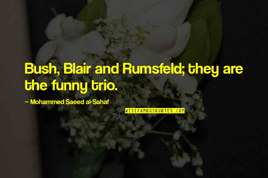 Affective Quotes By Mohammed Saeed Al-Sahaf: Bush, Blair and Rumsfeld; they are the funny