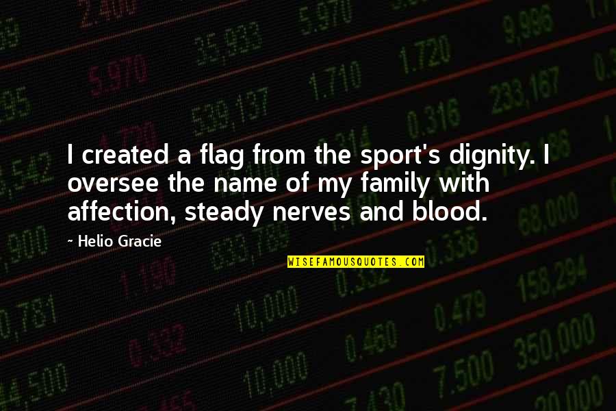 Affectivity Synonym Quotes By Helio Gracie: I created a flag from the sport's dignity.