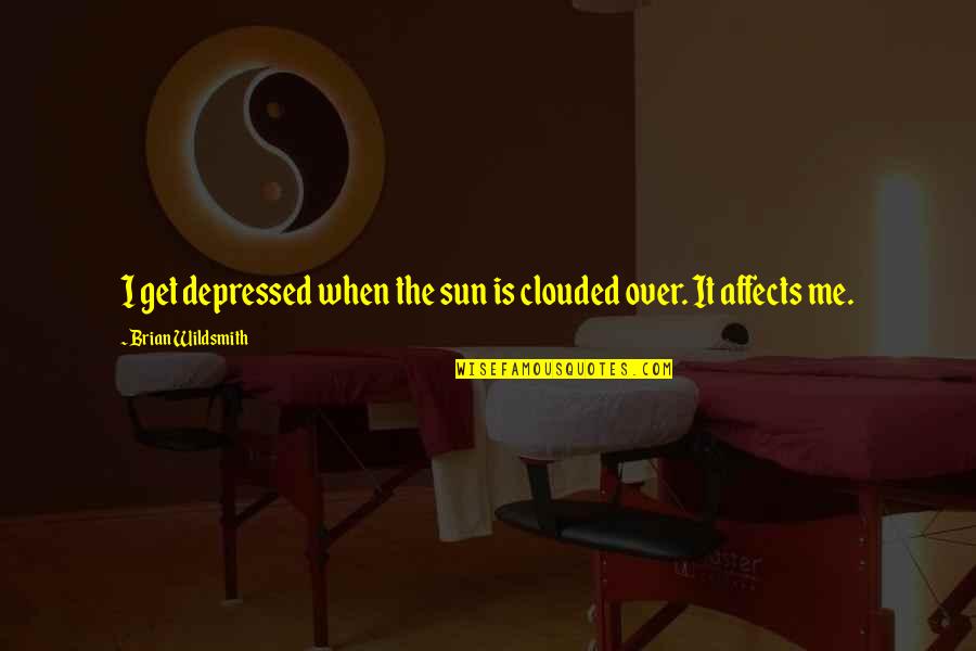 Affects Quotes By Brian Wildsmith: I get depressed when the sun is clouded