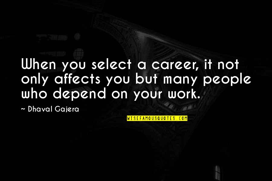 Affects Quotes By Dhaval Gajera: When you select a career, it not only