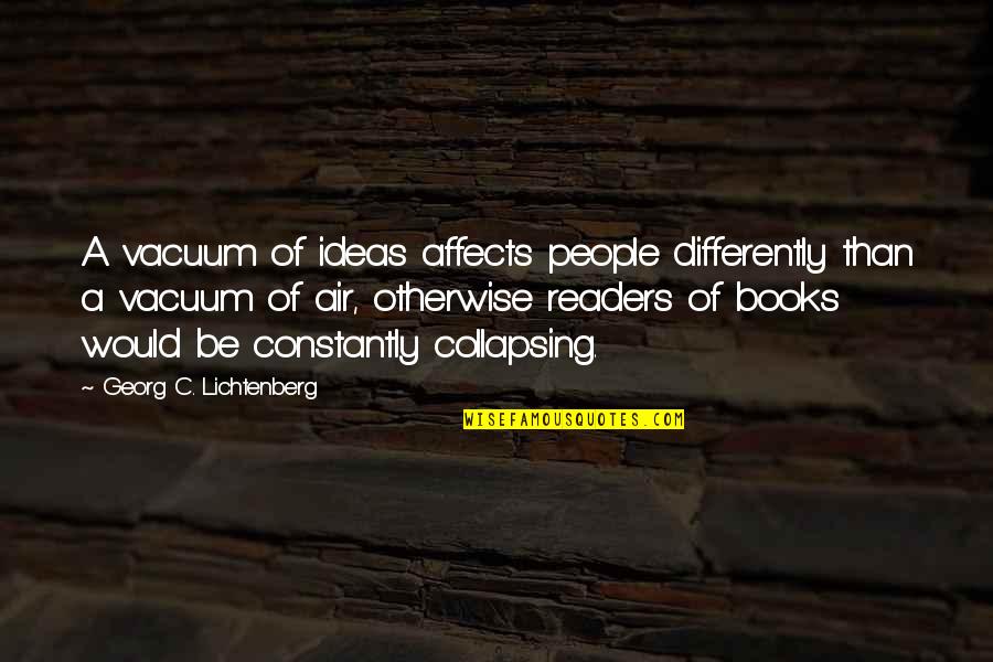 Affects Quotes By Georg C. Lichtenberg: A vacuum of ideas affects people differently than