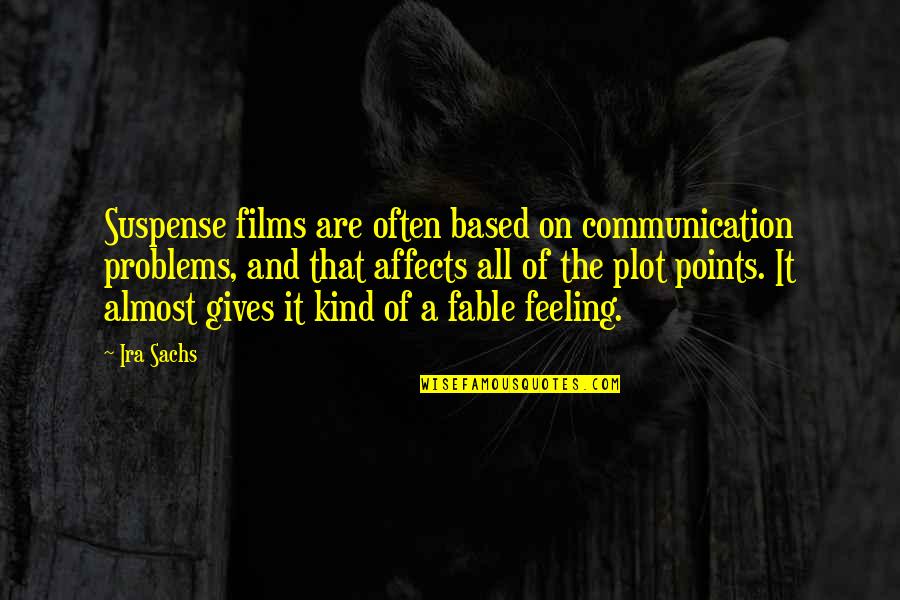 Affects Quotes By Ira Sachs: Suspense films are often based on communication problems,