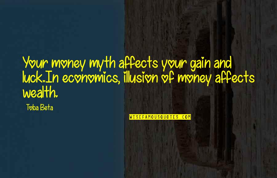 Affects Quotes By Toba Beta: Your money myth affects your gain and luck.In