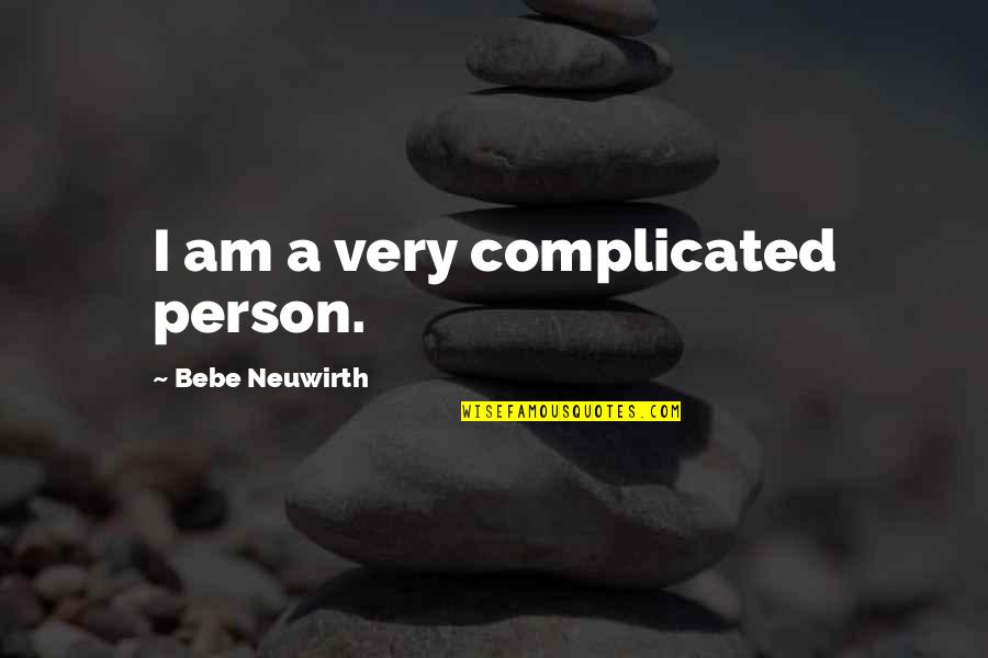 Afferent And Efferent Quotes By Bebe Neuwirth: I am a very complicated person.
