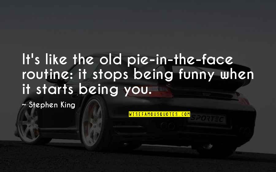 Affermazione Del Quotes By Stephen King: It's like the old pie-in-the-face routine: it stops
