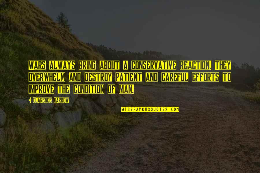 Affermazione Sinonimo Quotes By Clarence Darrow: Wars always bring about a conservative reaction. They Affermazione Sinonimo Quotes By Clarence Darrow: Wars always bring about a conservative reaction. They