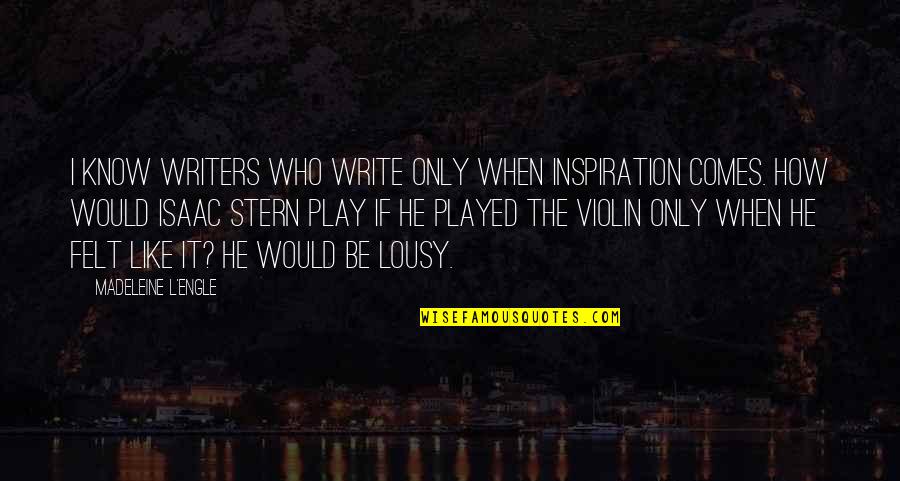 Afferrare Quotes By Madeleine L'Engle: I know writers who write only when inspiration Afferrare Quotes By Madeleine L'Engle: I know writers who write only when inspiration