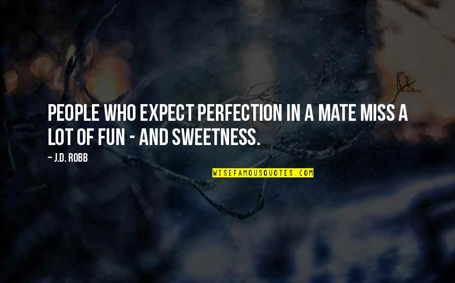 Afferrell Quotes By J.D. Robb: People who expect perfection in a mate miss