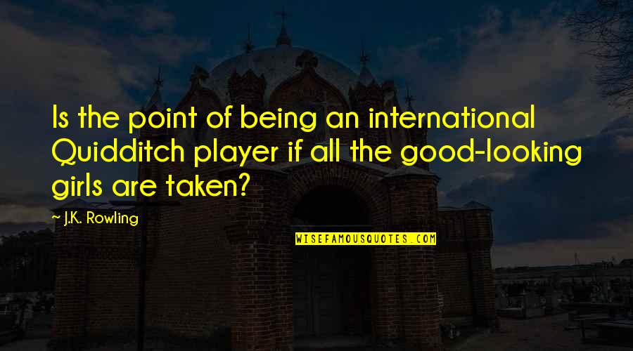 Affery Quotes By J.K. Rowling: Is the point of being an international Quidditch