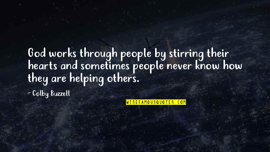 Affetmek Ve Quotes By Colby Buzzell: God works through people by stirring their hearts Affetmek Ve Quotes By Colby Buzzell: God works through people by stirring their hearts
