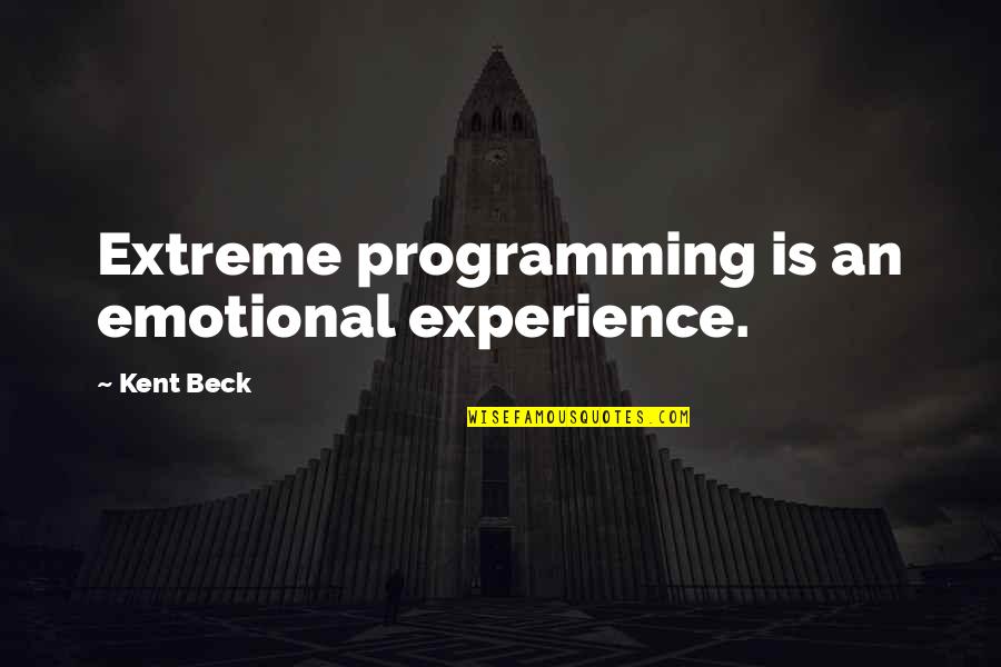 Affetmek Ve Quotes By Kent Beck: Extreme programming is an emotional experience. Affetmek Ve Quotes By Kent Beck: Extreme programming is an emotional experience.