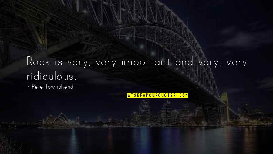 Affetmek Ve Quotes By Pete Townshend: Rock is very, very important and very, very Affetmek Ve Quotes By Pete Townshend: Rock is very, very important and very, very