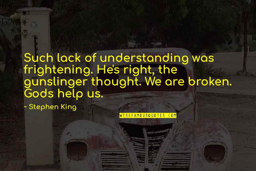 Affetmek Ve Quotes By Stephen King: Such lack of understanding was frightening. He's right, Affetmek Ve Quotes By Stephen King: Such lack of understanding was frightening. He's right,