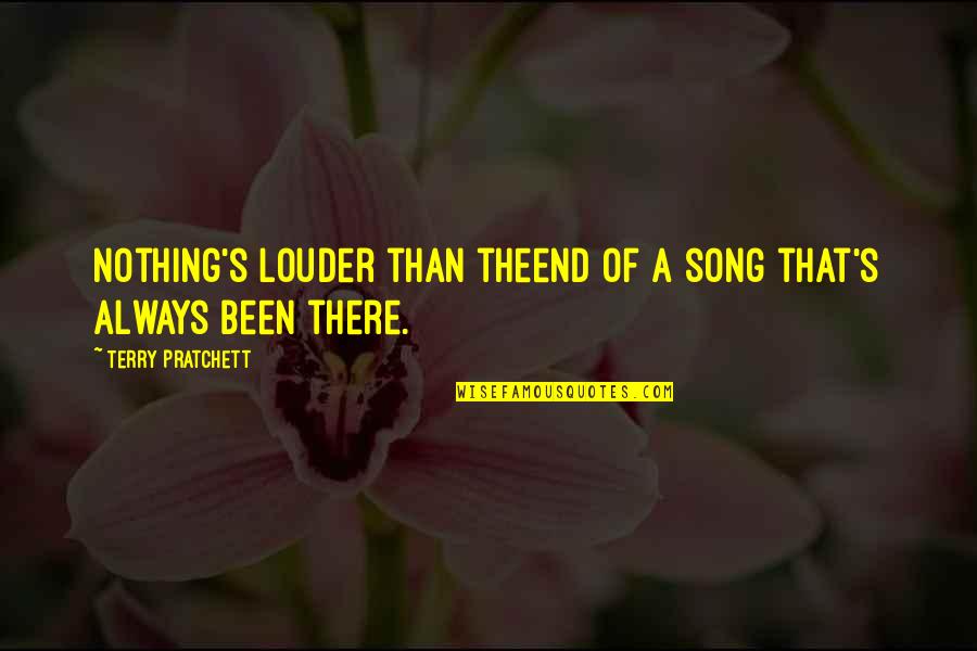 Affetmek Ve Quotes By Terry Pratchett: Nothing's louder than theend of a song that's Affetmek Ve Quotes By Terry Pratchett: Nothing's louder than theend of a song that's