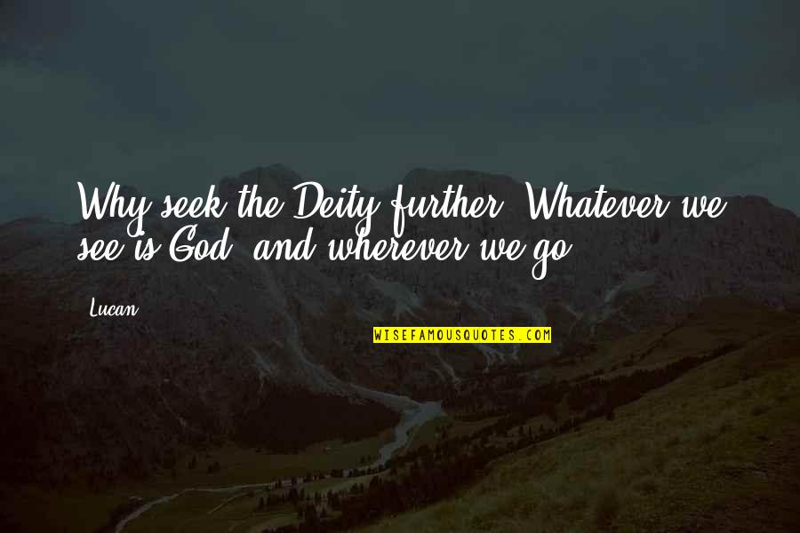 Affettuoso In Inglese Quotes By Lucan: Why seek the Deity further? Whatever we see