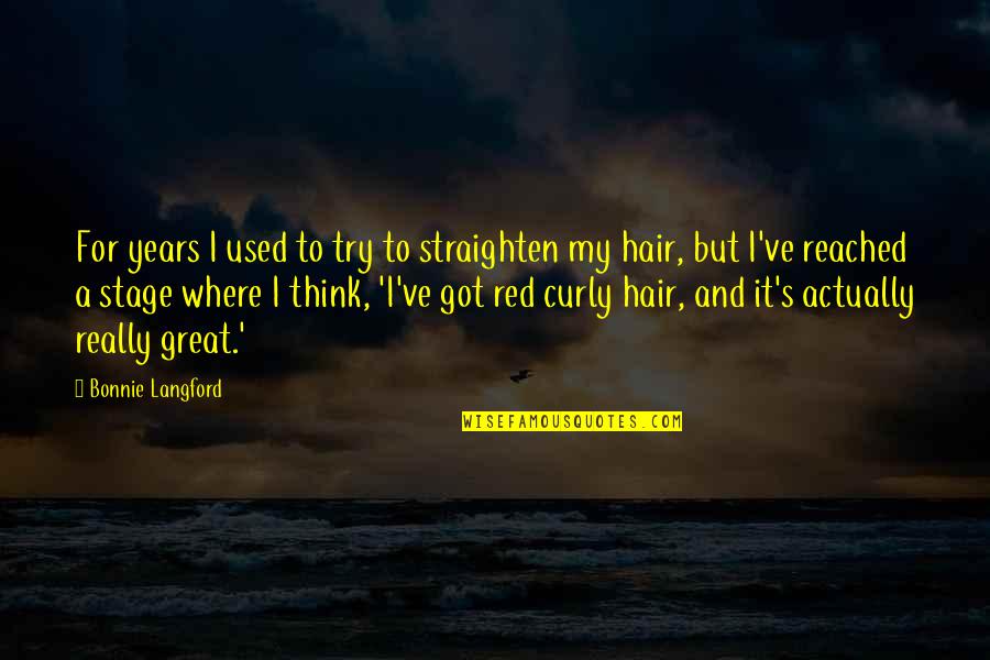 Affezionarsi Quotes By Bonnie Langford: For years I used to try to straighten