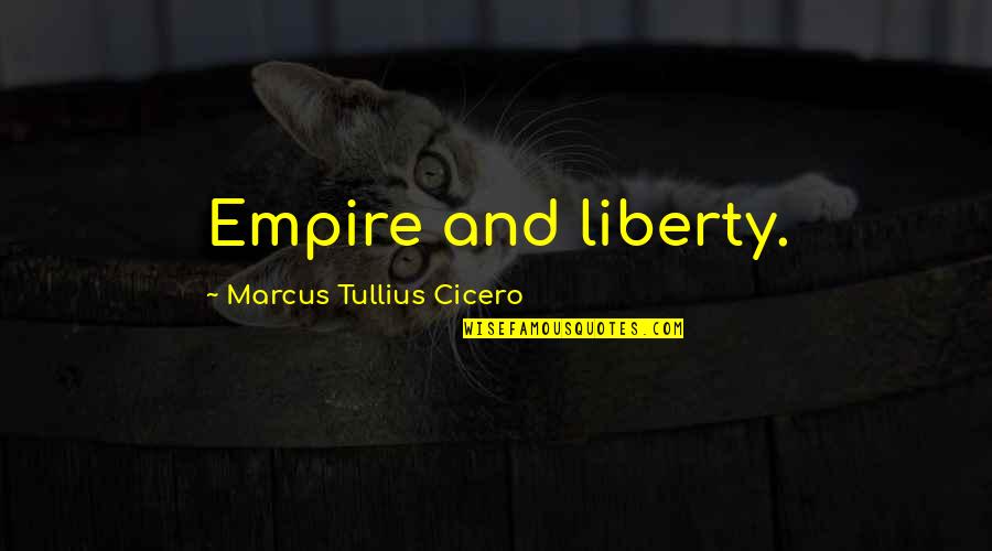 Affezionarsi Quotes By Marcus Tullius Cicero: Empire and liberty.
