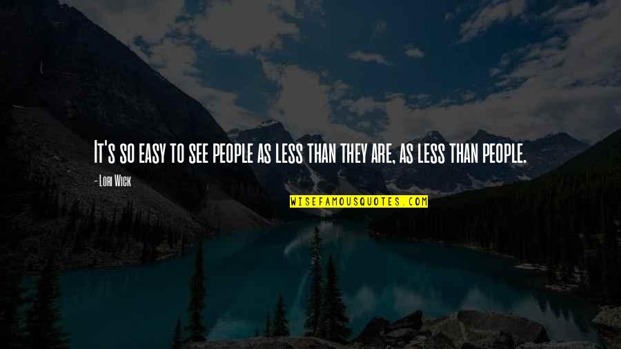 Affezionato Quotes By Lori Wick: It's so easy to see people as less
