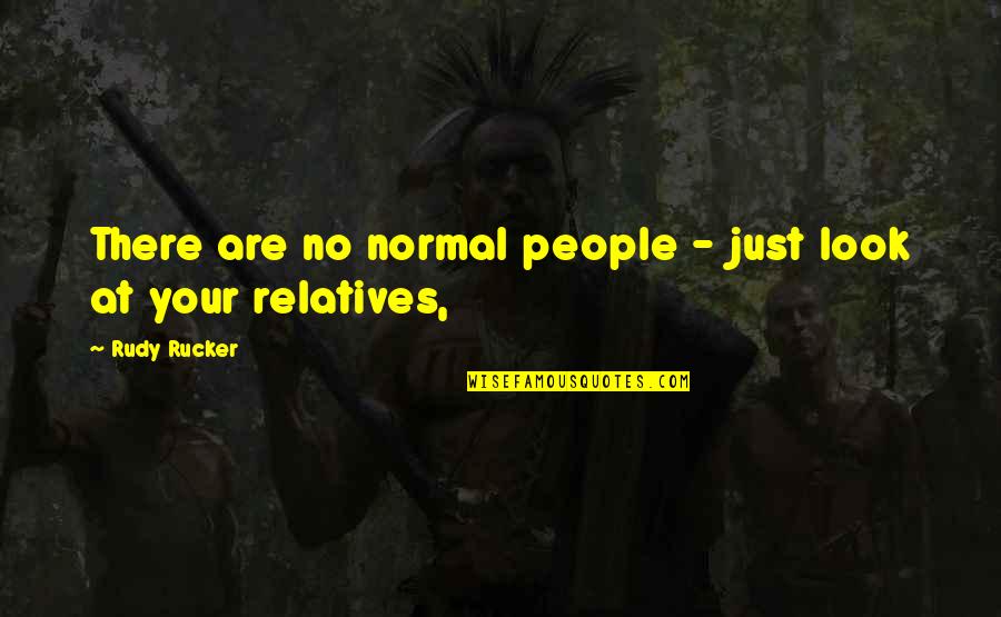 Affianced Husband Quotes By Rudy Rucker: There are no normal people - just look
