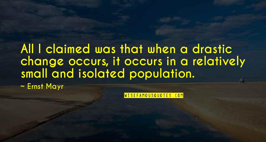 Affiche En Quotes By Ernst Mayr: All I claimed was that when a drastic Affiche En Quotes By Ernst Mayr: All I claimed was that when a drastic