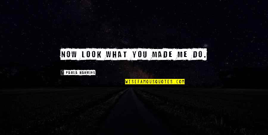 Affiche En Quotes By Paula Hawkins: Now look what you made me do. Affiche En Quotes By Paula Hawkins: Now look what you made me do.