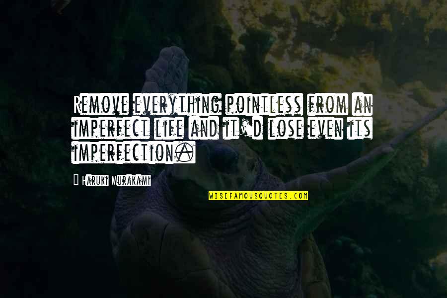 Affictionate Quotes By Haruki Murakami: Remove everything pointless from an imperfect life and