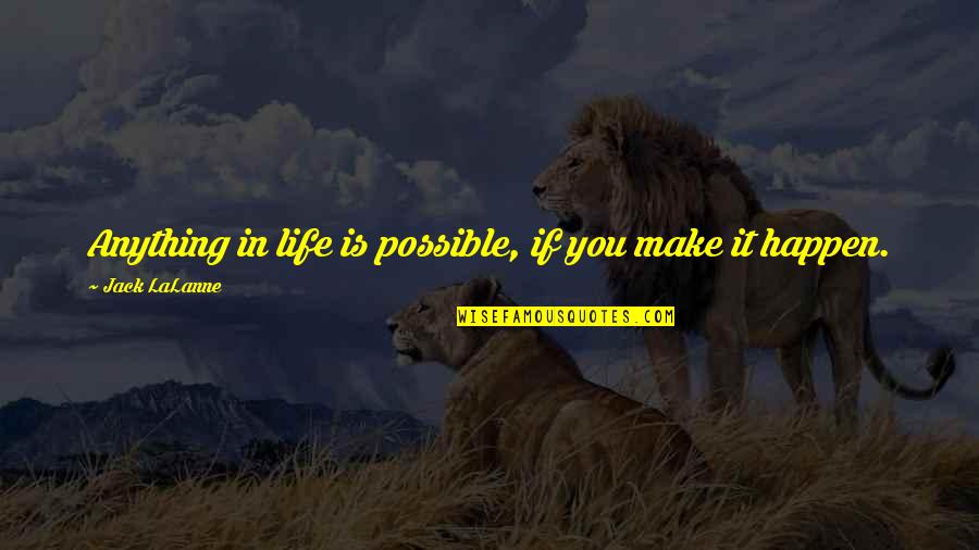 Affictionate Quotes By Jack LaLanne: Anything in life is possible, if you make