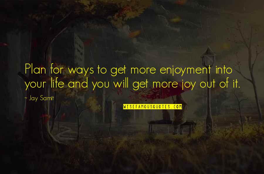 Affidabile Inglese Quotes By Jay Samit: Plan for ways to get more enjoyment into