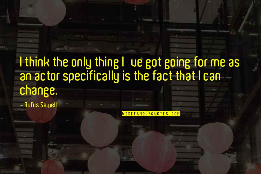Affidabile Inglese Quotes By Rufus Sewell: I think the only thing I've got going Affidabile Inglese Quotes By Rufus Sewell: I think the only thing I've got going