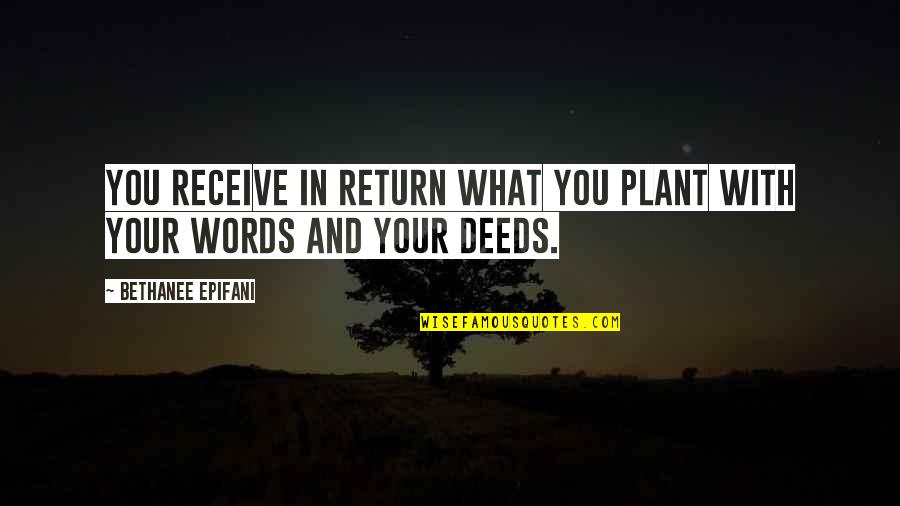 Affif Ben Badra Quotes By Bethanee Epifani: You receive in return what you plant with