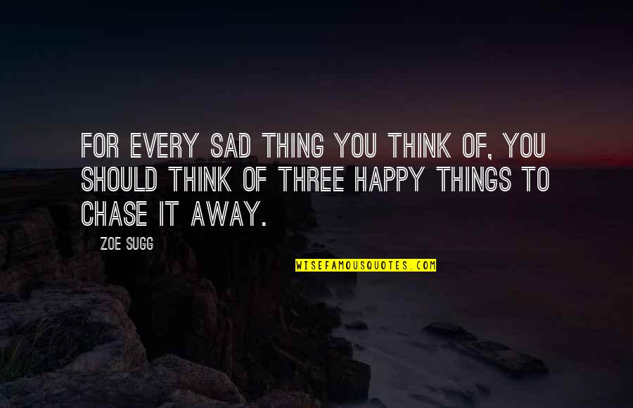 Affif Ben Badra Quotes By Zoe Sugg: For every sad thing you think of, you