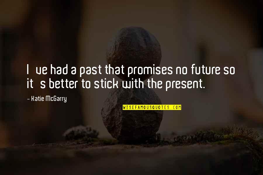 Affifa Quotes By Katie McGarry: I've had a past that promises no future
