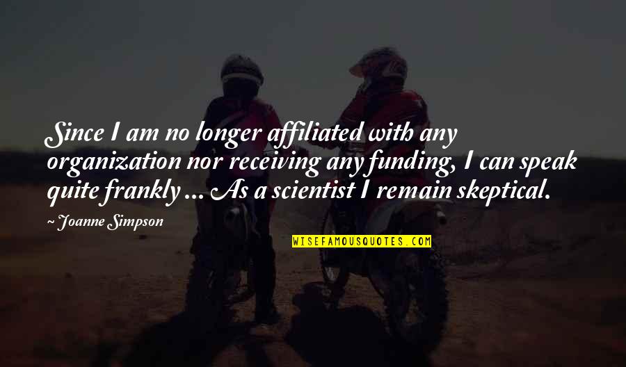 Affiliated Quotes By Joanne Simpson: Since I am no longer affiliated with any Affiliated Quotes By Joanne Simpson: Since I am no longer affiliated with any