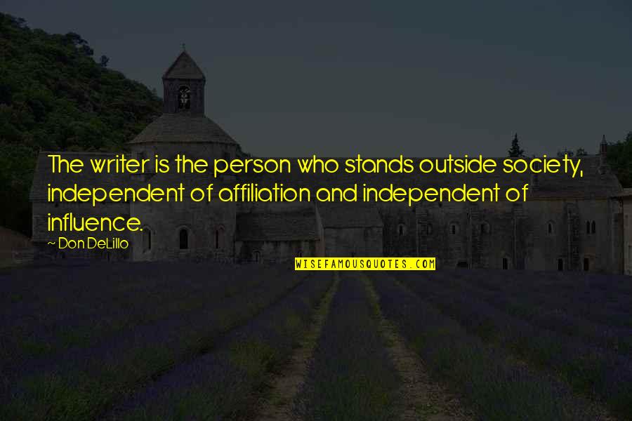 Affiliation Quotes By Don DeLillo: The writer is the person who stands outside