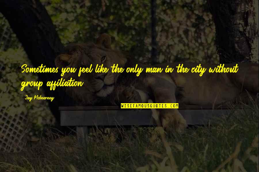Affiliation Quotes By Jay McInerney: Sometimes you feel like the only man in