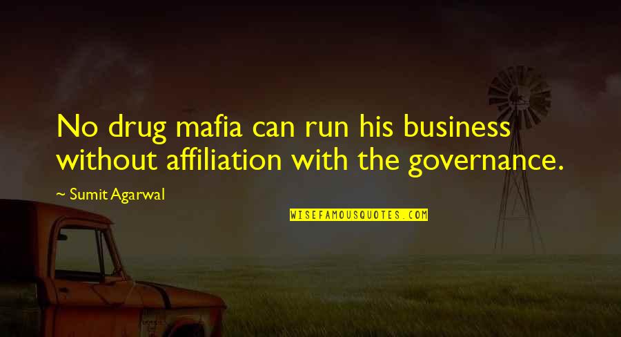 Affiliation Quotes By Sumit Agarwal: No drug mafia can run his business without