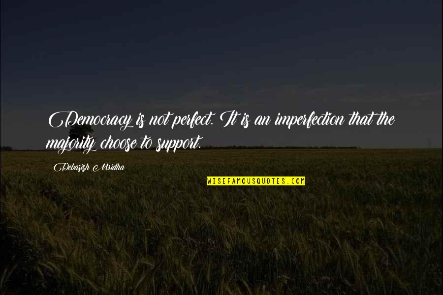 Affiliation Synonym Quotes By Debasish Mridha: Democracy is not perfect. It is an imperfection