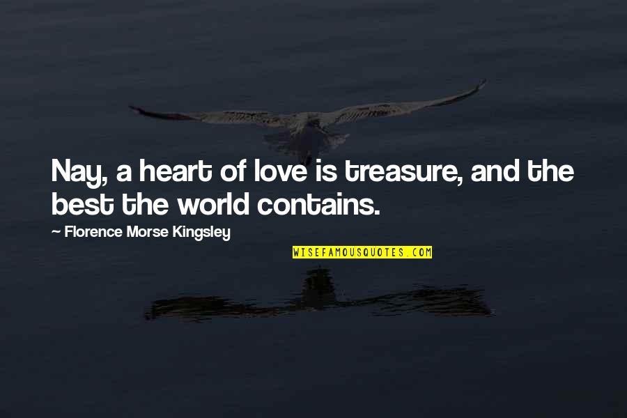 Affiliation Synonym Quotes By Florence Morse Kingsley: Nay, a heart of love is treasure, and