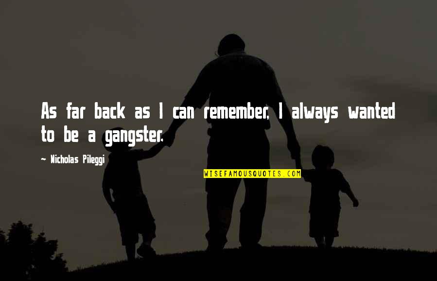 Affiliation Synonym Quotes By Nicholas Pileggi: As far back as I can remember, I