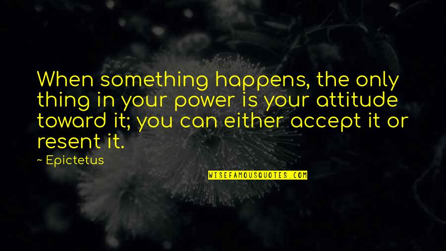 Affiliation Synonyms Quotes By Epictetus: When something happens, the only thing in your Affiliation Synonyms Quotes By Epictetus: When something happens, the only thing in your