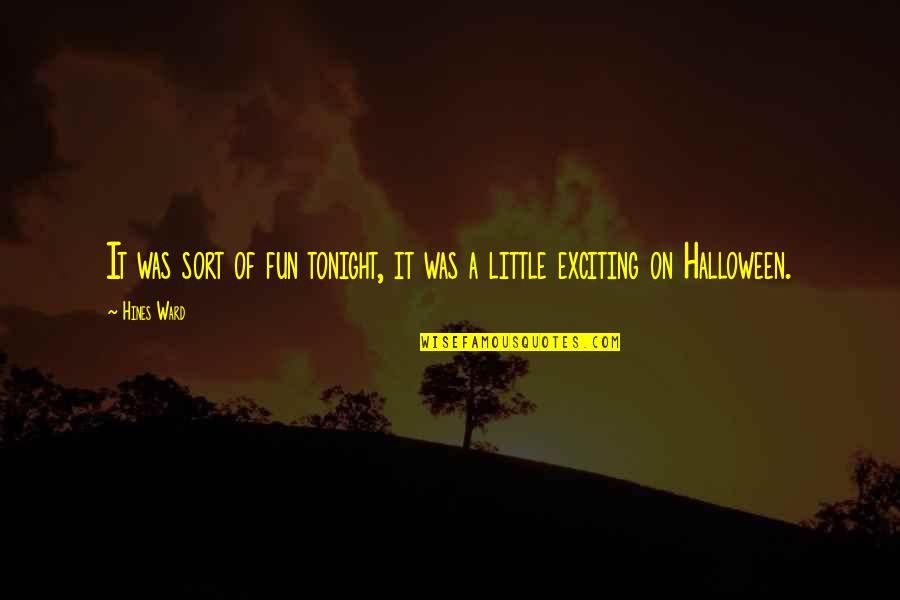 Affiliations Def Quotes By Hines Ward: It was sort of fun tonight, it was