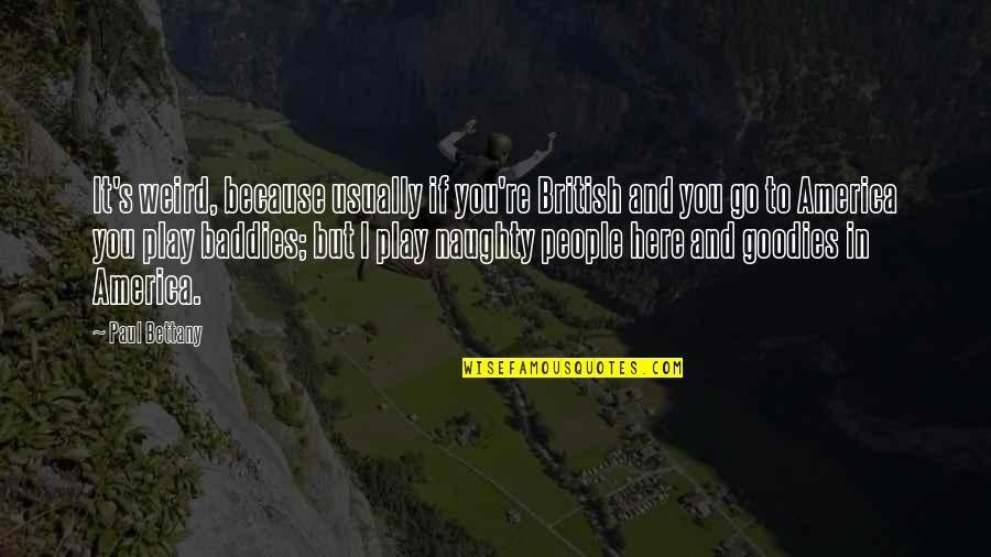 Affiliations Def Quotes By Paul Bettany: It's weird, because usually if you're British and Affiliations Def Quotes By Paul Bettany: It's weird, because usually if you're British and